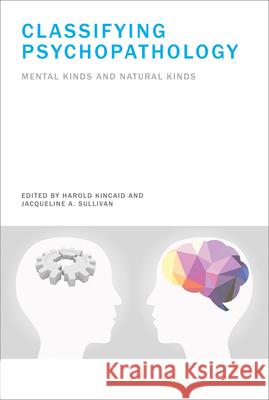 Classifying Psychopathology: Mental Kinds and Natural Kinds Kincaid, Harold 9780262027052