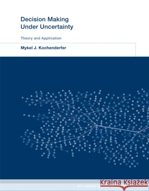 Decision Making Under Uncertainty: Theory and Application Kochenderfer, Mykel J.; Amato, Christopher; Chowdhary, Girish 9780262029254