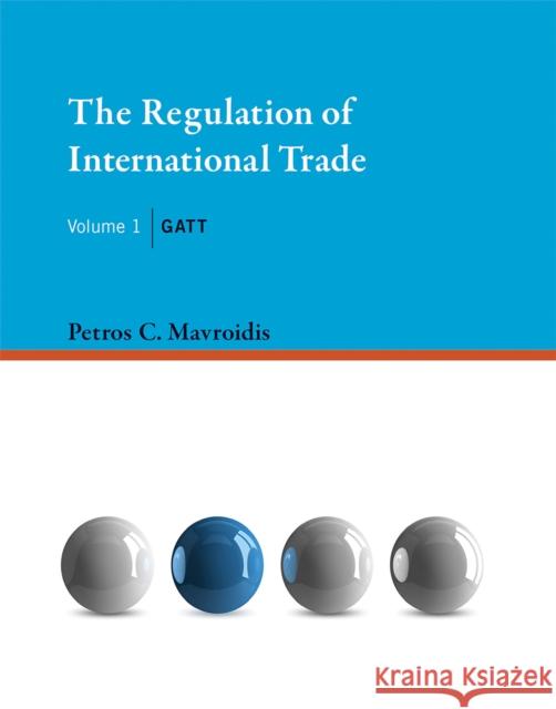 The Regulation of International Trade: GATT Petros C. Mavroidis 9780262029841