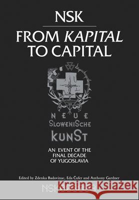 NSK from <i>Kapital </i>to Capital: Neue Slowenische Kunst—an Event of the Final Decade of Yugoslavia  9780262029957 John Wiley & Sons
