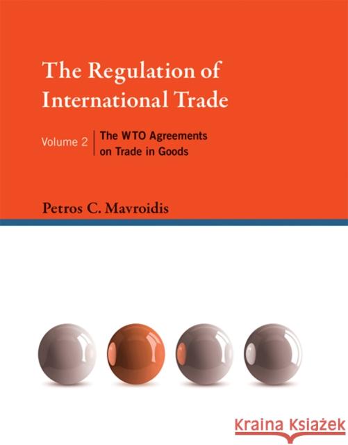 The Regulation of International Trade: The WTO Agreements on Trade in Goods Petros C. Mavroidis 9780262029995