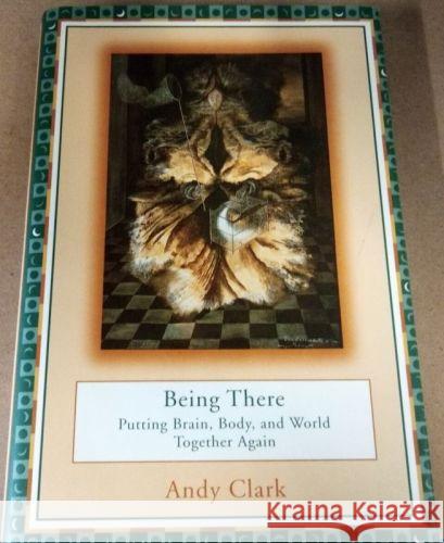 Being There: Putting Brain, Body and World Together Again Andy Clark 9780262032407 MIT Press Ltd