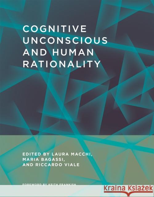 Cognitive Unconscious and Human Rationality Macchi, Laura; Bagassi, Maria; Viale, Riccardo 9780262034081 John Wiley & Sons