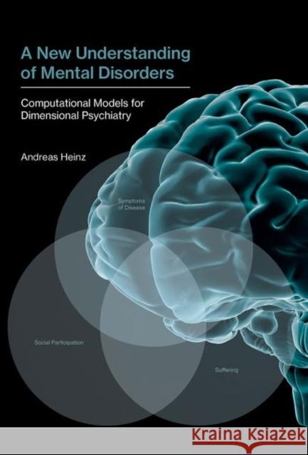 A New Understanding of Mental Disorders: Computational Models for Dimensional Psychiatry Heinz, Andreas 9780262036894