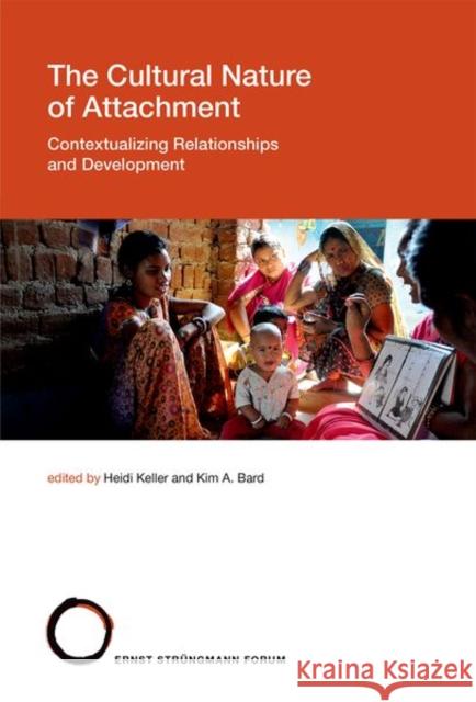 The Cultural Nature of Attachment: Contextualizing Relationships and Development Keller, Heidi 9780262036900