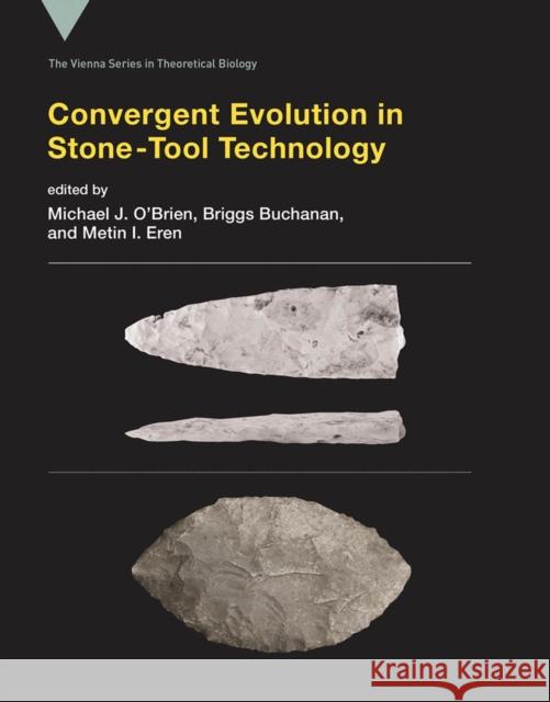 Convergent Evolution in Stone-Tool Technology Michael J. O'Brien Briggs Buchanan Metin I. Eren 9780262037839