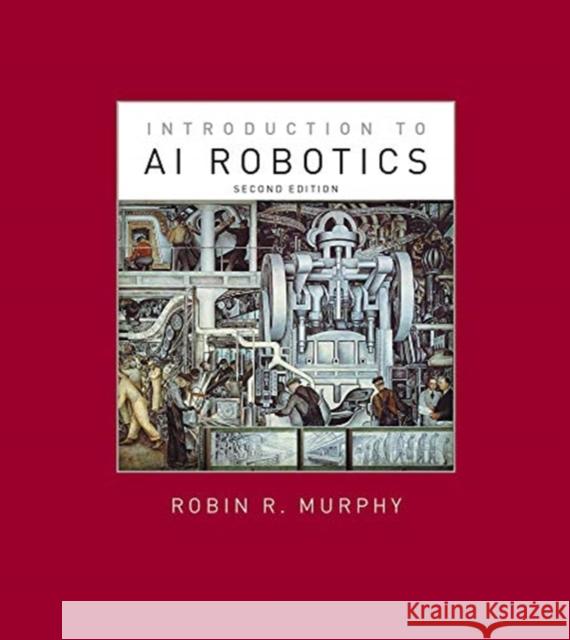 Introduction to AI Robotics Robin R. (Raytheon Professor of Computer Science & Engineering, Texas A&M University) Murphy 9780262038485 Bradford Book