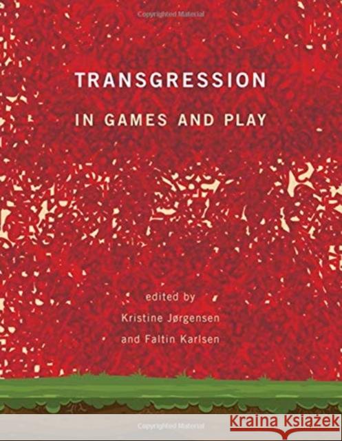 Transgression in Games and Play Kristine Jrgensen Faltin Karlsen 9780262038652