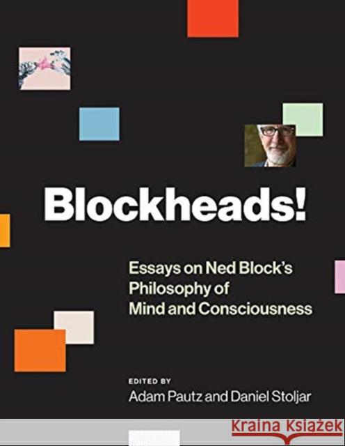 Blockheads!: Essays on Ned Block's Philosophy of Mind and Consciousness Adam Pautz Daniel Stoljar 9780262038720 MIT Press Ltd