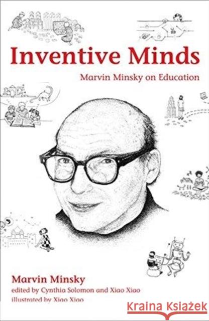 Inventive Minds: Marvin Minsky on Education Cynthia Solomon Xiao Xiao Xiao Xiao 9780262039093 Mit Press
