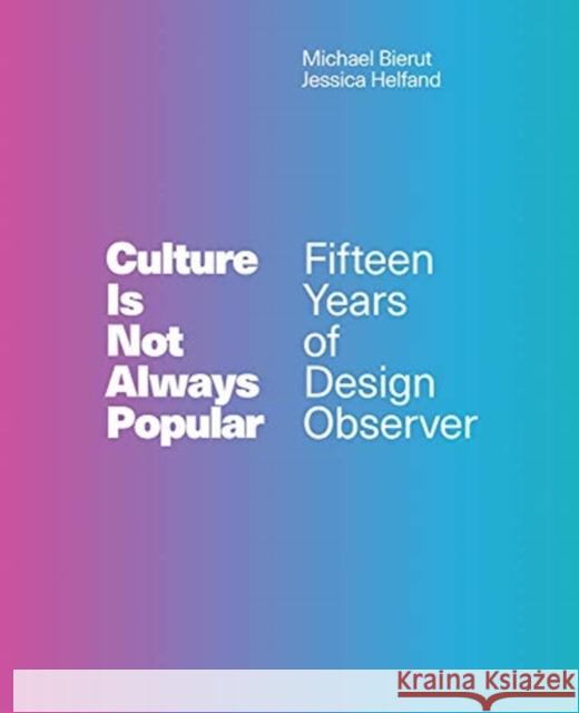 Culture Is Not Always Popular: Fifteen Years of Design Observer  9780262039109 MIT Press Ltd