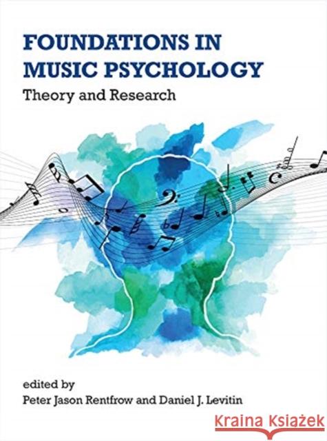 Foundations in Music Psychology: Theory and Research Peter Jason Rentfrow Daniel J. Levitin Andrew J. Oxenham 9780262039277 MIT Press Ltd