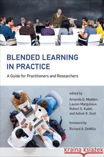 Blended Learning in Practice: A Guide for Practitioners and Researchers Amanda G. Madden Lauren Margulieux Robert S. Kadel 9780262039475 MIT Press Ltd