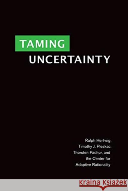 Taming Uncertainty Ralph Hertwig Timothy J. Pleskac Thorsten Pachur 9780262039871 MIT Press Ltd