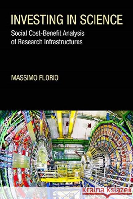 Investing in Science: Social Cost-Benefit Analysis of Research Infrastructures Massimo Florio 9780262043199 MIT Press Ltd