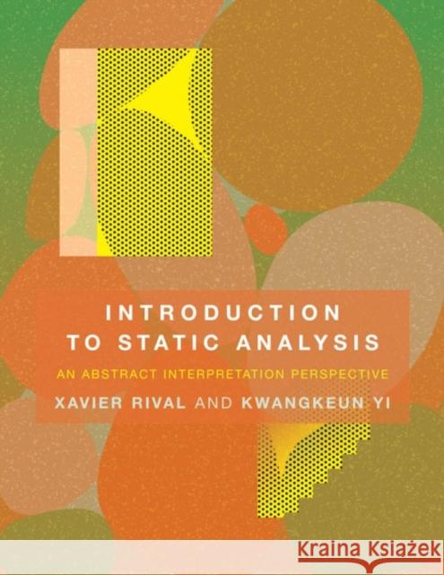 Introduction to Static Analysis: An Abstract Interpretation Perspective Xavier Rival Kwangkeun Yi 9780262043410 MIT Press Ltd