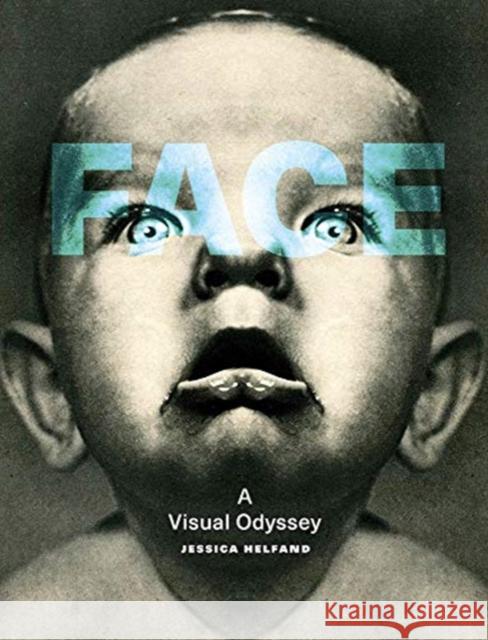 Face: A Visual Odyssey Jessica Helfand 9780262043427 MIT Press Ltd