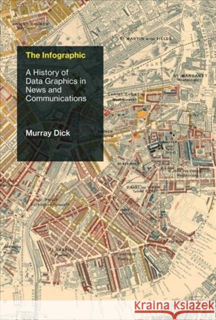 The Infographic: A History of Data Graphics in News and Communications Murray Dick 9780262043823 Mit Press