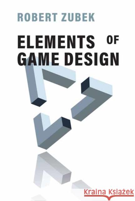 Elements of Game Design Robert Zubek 9780262043915