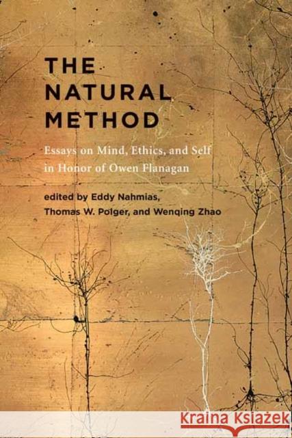 The Natural Method: Essays on Mind, Ethics, and Self in Honor of Owen Flanagan Eddy Nahmias Wenqing Zhao 9780262043991