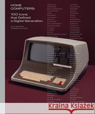 Home Computers: 100 Icons That Defined a Digital Generation Alex Wiltshire John Short 9780262044011 Mit Press