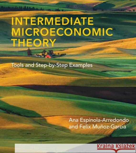 Intermediate Microeconomic Theory Ana Espinola-Arredondo 9780262044233 MIT Press