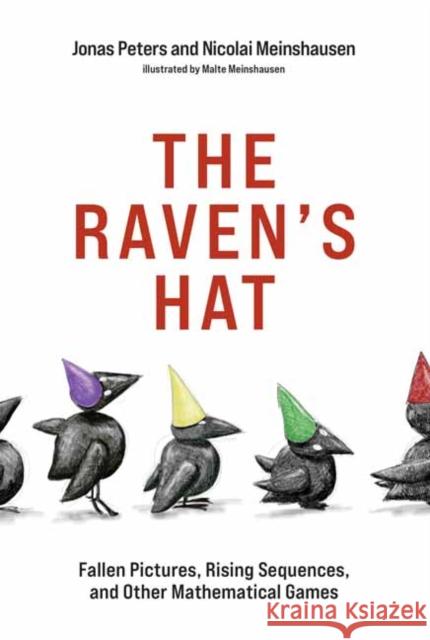 The Raven's Hat: Fallen Pictures, Rising Sequences, and Other Mathematical Games Peters, Jonas 9780262044516 MIT Press