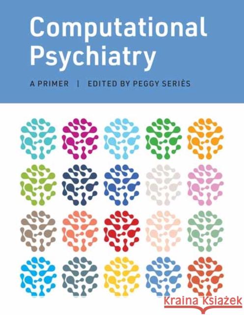 Computational Psychiatry: A Primer Peggy Series 9780262044592 MIT Press Ltd