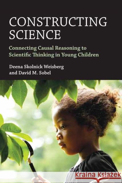 Constructing Science: Connecting Casual Reasoning to Scientific Thinking in Young Children David M. Sobel 9780262044684