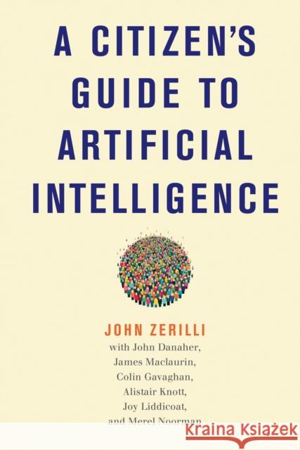 A Citizen's Guide to Artificial Intelligence John Zerilli John Danaher James Maclaurin 9780262044813