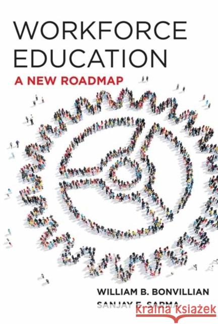 Workforce Education: A New Roadmap William B. Bonvillian Sanjay E. Sarma 9780262044882