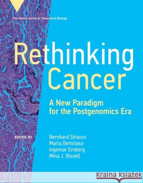 Rethinking Cancer: A New Paradigm for the Postgenomics Era Bernhard Strauss Marta Bertolaso Ingemar Ernberg 9780262045216 MIT Press