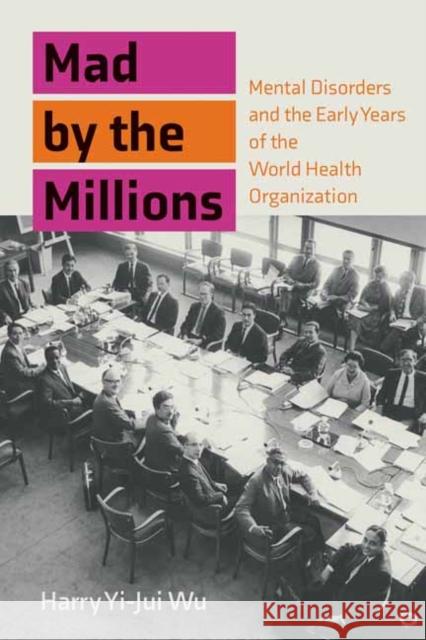 Mad by the Millions: Mental Disorders in the Age of World Citizenship, Experts, and Technology Harry Yi-Jui Wu 9780262045384 MIT Press