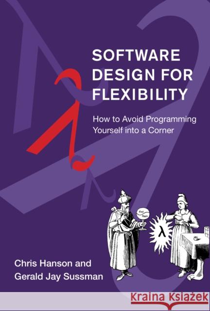 Software Design for Flexibility: How to Avoid Programming Yourself into a Corner Gerald Jay Sussman 9780262045490