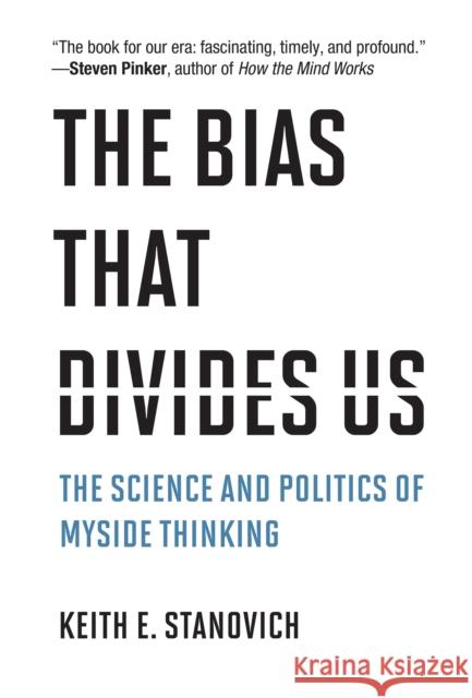 The Bias That Divides Us: The Science and Politics of Myside Thinking Keith E. Stanovich 9780262045759