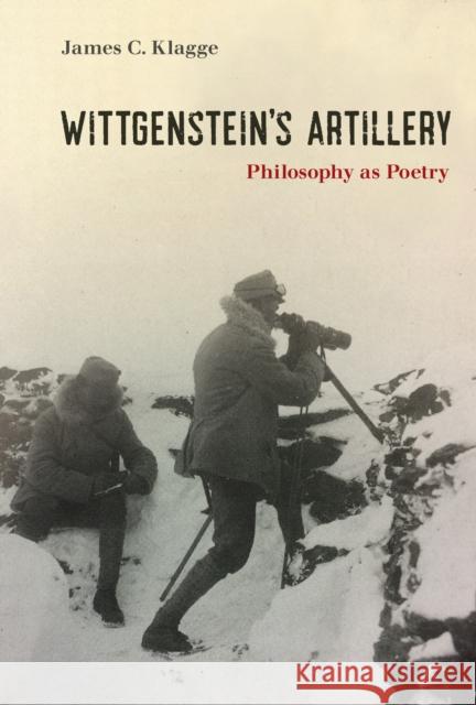 Wittgenstein's Artillery: Philosophy as Poetry James C. Klagge 9780262045834 MIT Press