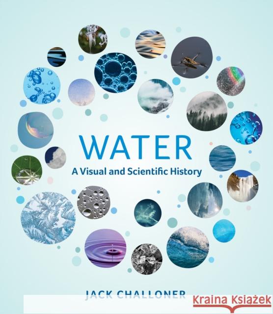 Water: A Visual and Scientific History Jack Challoner 9780262046145 MIT Press Ltd