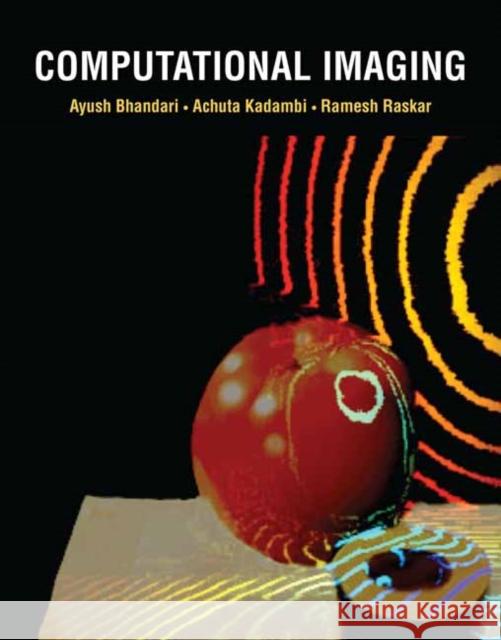 Computational Imaging Achuta Kadambi 9780262046473 MIT Press Ltd