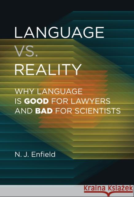 Language vs. Reality: Why Language Is Good for Lawyers and Bad for Scientists N. J. Enfield 9780262046619 MIT Press