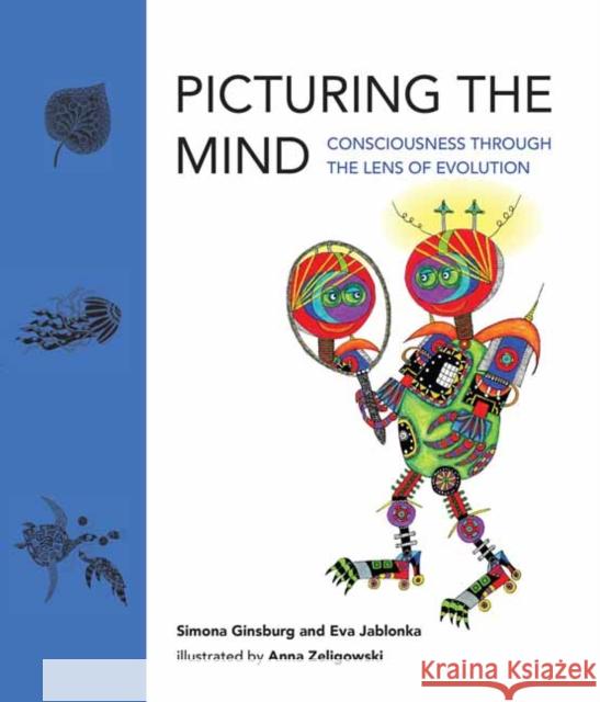 Picturing the Mind: Consciousness Through the Lens of Evolution Ginsburg, Simona 9780262046756