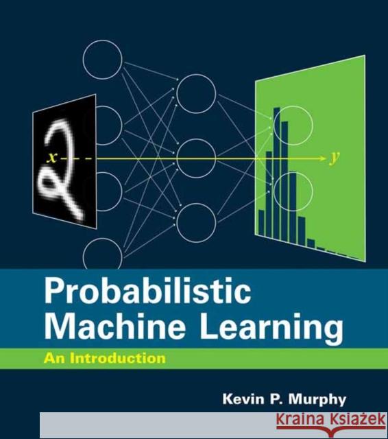 Probabilistic Machine Learning: An Introduction Murphy, Kevin P. 9780262046824 MIT Press Ltd