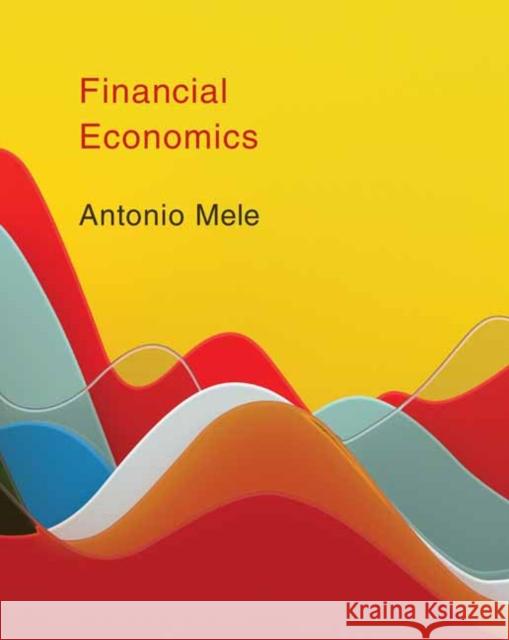 Financial Economics Antonio Mele 9780262046848 MIT Press