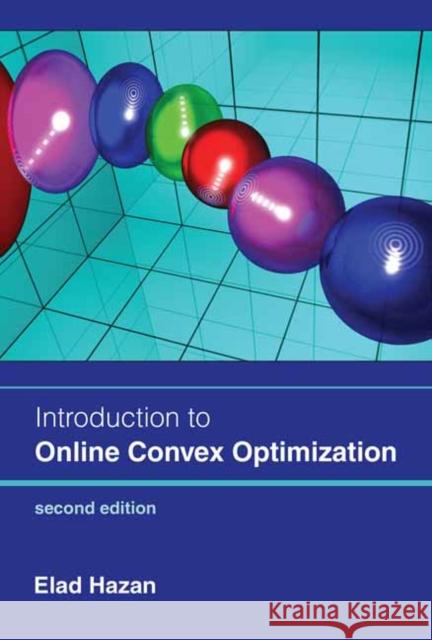 Introduction to Online Convex Optimization, second edition Elad Hazan 9780262046985