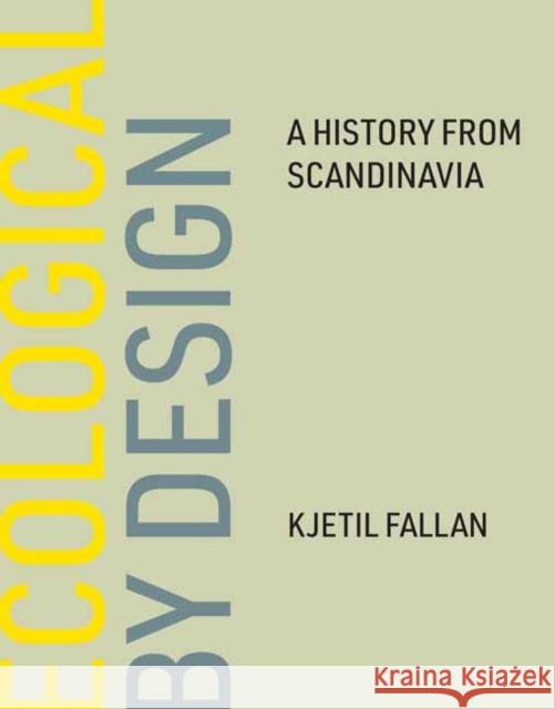 Ecological by Design: A History from Scandinavia Kjetil Fallan 9780262047135