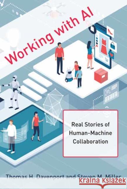 Working with AI: Real Stories of Human-Machine Collaboration Thomas H. Davenport Steven M. Miller 9780262047241