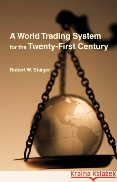 A World Trading System for the Twenty-First Century Robert W. Staiger 9780262047302