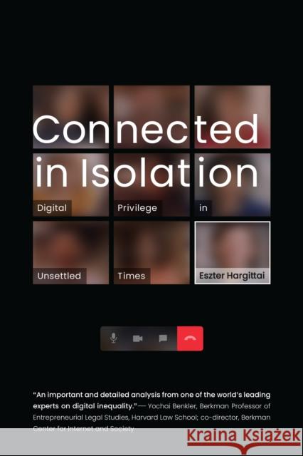 Connected in Isolation: Digital Privilege in Unsettled Times Eszter Hargittai 9780262047371 MIT Press