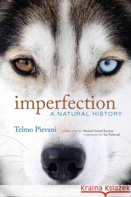 Imperfection: A Natural History Telmo Pievani Michael Gerard Kenyon Ian Tattersall 9780262047418 MIT Press