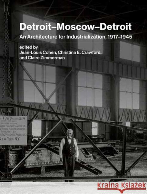 Detroit-Moscow-Detroit: An Architecture for Industrialization, 1917-1945  9780262047982 MIT Press Ltd