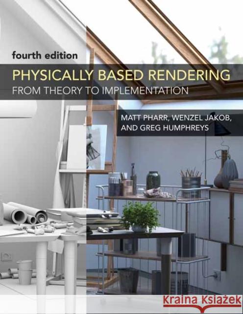 Physically Based Rendering, fourth edition: From Theory to Implementation Wenzel Jakob 9780262048026 MIT Press Ltd